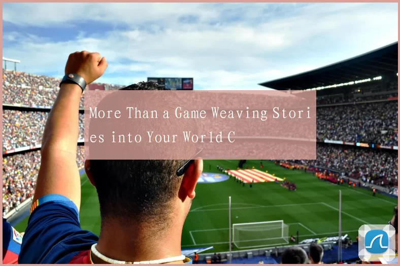 More Than a Game Weaving Stories into Your World C